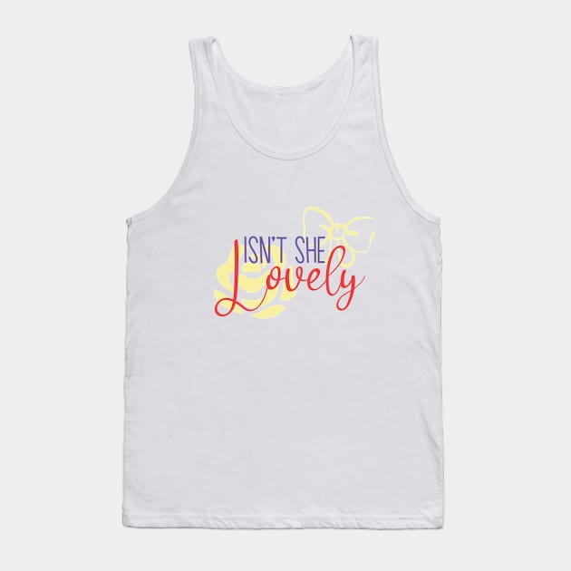 Isnt's she lovely Tank Top by BunnyCreative